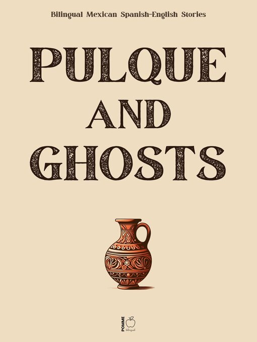 Title details for Pulque and Ghosts by Pomme Bilingual - Available